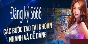 Hướng Dẫn Đăng Ký S666 Chi Tiết Cho Người Chơi Mới