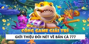 Bắn Cá 777 - Không Gian Trải Nghiệm Đầy Thú Vị Và Cực Cuốn