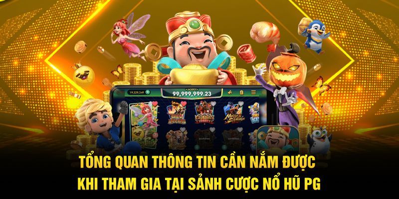 Tổng quan thông tin cơ bản nhất về nổ hũ PG